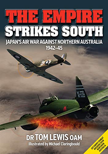 The Empire Strikes South: Japan's Air War Against Northern Australia 1942-45 (Second Edition)